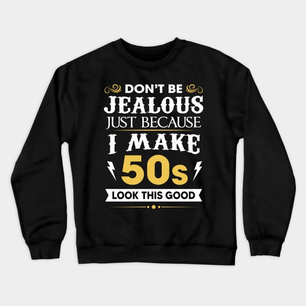 Don't be jealous just because I make 50s look this good Crewneck Sweatshirt by TEEPHILIC